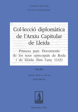 COL·LECCIÓ DIPLOMÀTICA DE L'ARXIU CAPITULAR DE LLEIDA. VOLUM I *