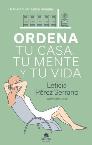 ORDENA TU CASA, TU MENTE Y TU VIDA *