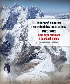 FEDERACIÓ D'ENTITATS EXCURSIONISTES DE CATALUNYA 1920-2020 *