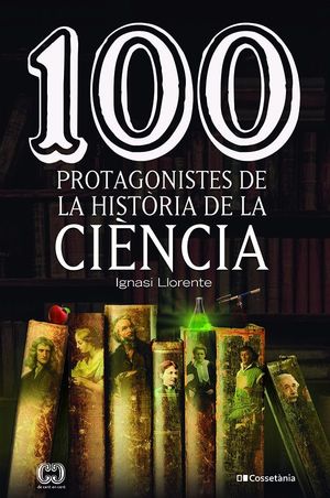 100 PROTAGONISTES DE LA HISTÒRIA DE LA CIÈNCIA *