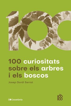 100 CURIOSITATS SOBRE ELS ARBRES I ELS BOSCOS *