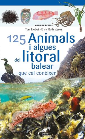 125 ANIMALS I ALGUES DEL LITORAL BALEAR QUE CAL CONÈIXER *