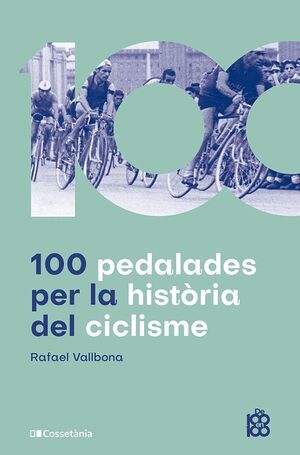 100 PEDALADES PER LA HISTÒRIA DEL CICLISME *