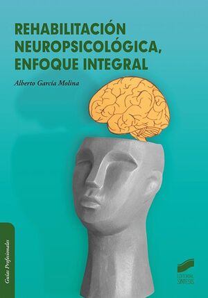REHABILITACIÓN NEUROPSICOLÓGICA, ENFOQUE INTEGRAL *