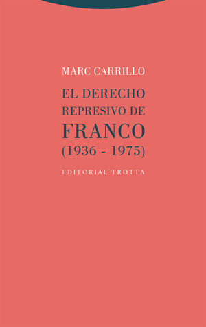 EL DERECHO REPRESIVO DE FRANCO (1936-1975) *