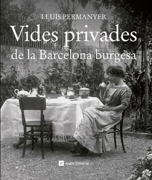 VIDES PRIVADES DE LA BARCELONA BURGESA *