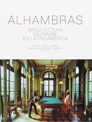ALHAMBRAS: ARQUITECTURA NEOÁRABE EN LATINOAMÉRICA *