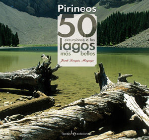 PIRINEOS. 50 EXCURSIONES A LOS LAGOS MÁS BELLOS *