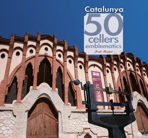 CATALUNYA. 50 CELLERS EMBLEMÀTICS *