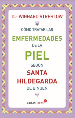 CÓMO TRATAR LAS ENFERMEDADES DE LA PIEL SEGÚN SANTA HILDEGARDA DE BINGEN *