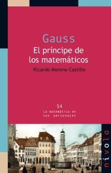 GAUSS. EL PRÍNCIPE DE LOS MATEMÁTICOS *