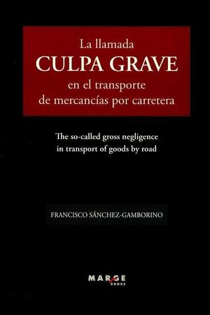 LA LLAMADA CULPA GRAVE EN EL TRANSPORTE DE MERCANCÍAS POR CARRETERA *