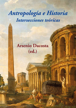 ANTROPOLOGÍA E HISTORIA. INTERSECCIONES TEÓRICAS *