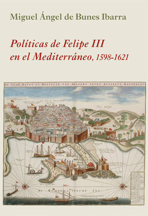 POLÍTICAS DE FELIPE III EN EL MEDITERRÁNEO *