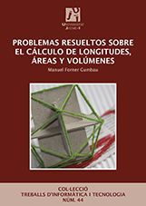 PROBLEMAS RESUELTOS SOBRE EL CÁLCULO DE LONGITUDES, ÁREAS Y VOLÚMENES *