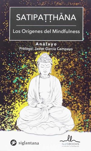 SATIPATTHANA. LOS ORÍGENES DEL MINDFULNESS *