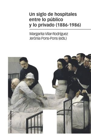 UN SIGLO DE HOSPITALES ENTRE LO PÚBLICO Y LO PRIVADO (1886-1986) *
