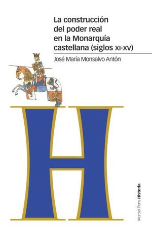 LA CONSTRUCCIÓN DEL PODER REAL EN LA MONARQUÍA CASTELLANA (SIGLOS XI-XV) *