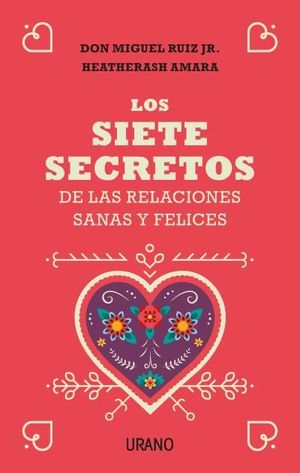 LOS SIETE SECRETOS DE LAS RELACIONES SANAS Y FELICES *