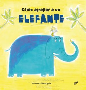 CÓMO ATRAPAR A UN ELEFANTE *