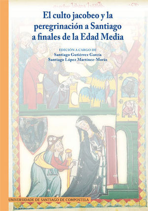 EL CULTO JACOBEO Y LA PEREGRINACIÓN A SANTIAGO A FINALES DE LA EDAD MEDIA *