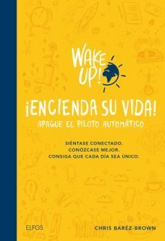 WAKE UP! ENCIENDA SU VIDA. APAGUE EL PILOTO AUTOMÁTICO *