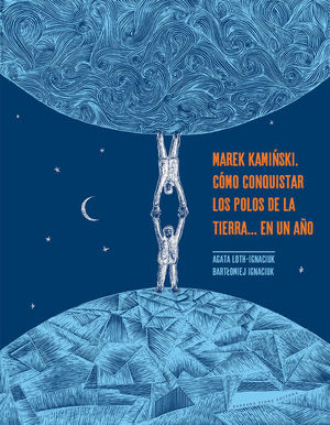 MAREK KAMINSKI. CÓMO CONQUISTAR LOS POLOS DE LA TIERRA... EN UN AÑO *