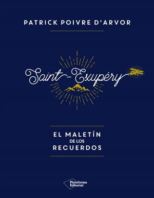 SAINT-EXUPÉRY EL MALETÍN DE LOS RECUERDOS *