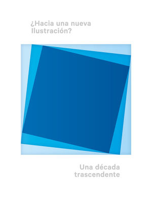 ¿HACIA UNA NUEVA ILUSTRACIÓN? UNA DÉCADA TRASCENDENTAL *