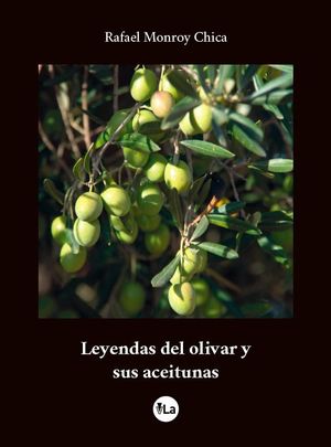 LEYENDAS DEL OLIVAR Y SUS ACEITUNAS *