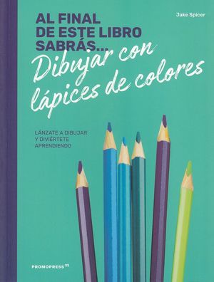 AL FINAL DE ESTE LIBRO SABRÁS... DIBUJAR CON LÁPICES DE COLORES