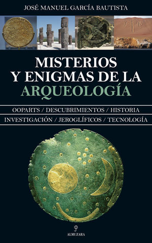 MISTERIOS Y ENIGMAS DE LA ARQUEOLOGÍA *