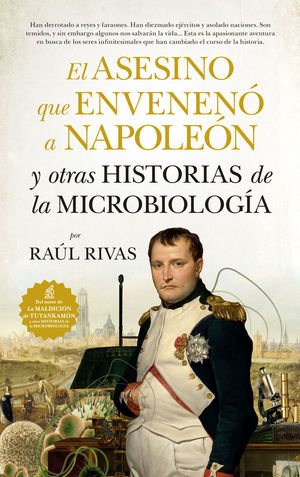 EL ASESINO QUE ENVENENÓ A NAPOLEÓN Y OTRAS HISTORIAS DE LA MICROBIOLOGÍA *