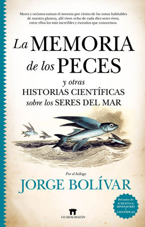 LA MEMORIA DE LOS PECES Y OTRAS HISTORIAS CIENTÍFICAS SOBRE LOS SERES DEL MAR *