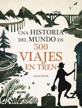UNA HISTORIA DEL MUNDO EN 500 VIAJES EN TREN *