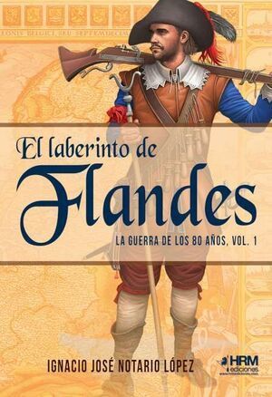 LABERINTO DE FLANDES GUERRA 80 AÑOS VOL 1 *