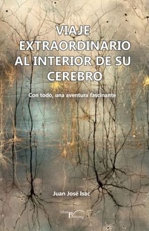 VIAJE EXTRAORDINARIO AL INTERIOR DE SU CEREBRO *