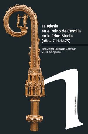 LA IGLESIA EN EL REINO DE CASTILLA EN LA EDAD MEDIA (SIGLOS 711-1475) *