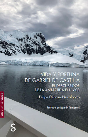 VIDA Y FORTUNA DE GABRIEL DE CASTILLA, DESCUBRIDOR DE LA ANTÁRTIDA EN 1603 *