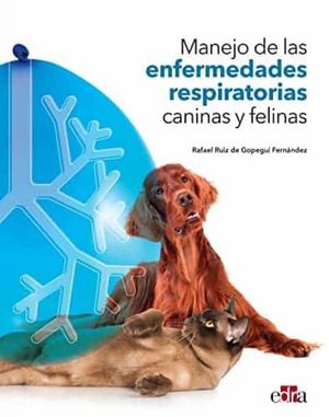 MANEJO DE LAS ENFERMEDADES RESPIRATORIAS CANINAS Y FELINAS *