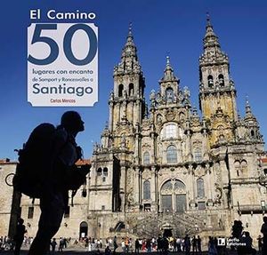 EL CAMINO: 50 LUGARES CON ENCANTO DE SOMPORT Y RONCESVALLES A SANTIAGO *