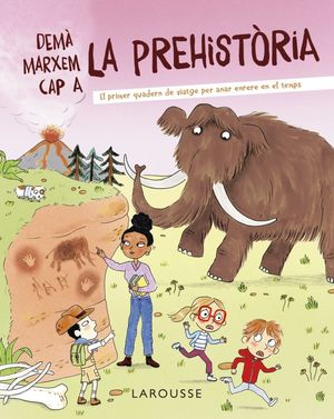 DEMÀ MARXEM CAP A LA PREHISTÒRIA *