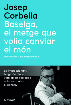 BASELGA, EL METGE QUE VOLIA CANVIAR EL MÓN *