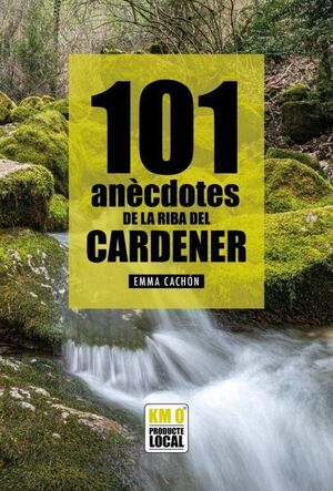 101 ANÈCDOTES DE LA RIBA DEL CARDENER *