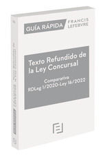 GUÍA RÁPIDA TEXTO REFUNDIDO DE LA LEY CONCURSAL. COMPARATIVA (RDLEG 1/2020) (L 16/2022) *