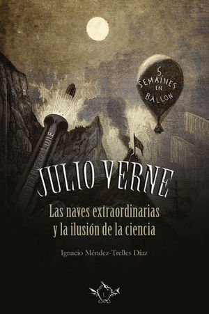 JULIO VERNE. LAS NAVES EXTRAORDINARIA Y LA ILUSIÓN DE LA CIENCIA *