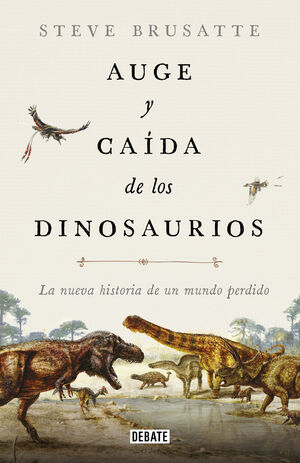 AUGE Y CAÍDA DE LOS DINOSAURIOS *