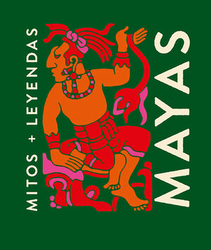 MITOS Y LEYENDAS MAYAS *