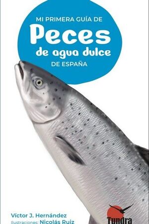 MI PRIMERA GUIA DE PECES DE AGUA DULCE DE ESPAÑA *