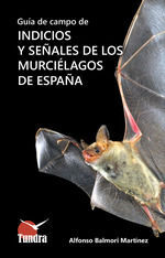 GUÍA DE CAMPO DE INDICIOS Y SEÑALES DE LOS MURCIÉLAGOS DE ESPAÑA *